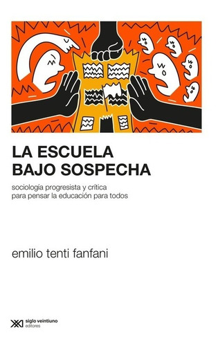 La Escuela Bajo Sospecha - Fanfani - Siglo Xxi - Libro 