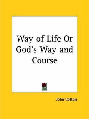 Way Of Life Or God's Way And Course (1641) - John Cotton