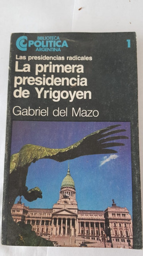 La Primera Presidencia De Yrigoyen Gabriel De Mazo