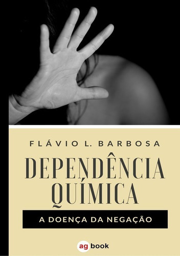 Dependência Química: A Doença Da Negação, De Flavio L. Barbosa. Série Não Aplicável, Vol. 1. Editora Clube De Autores, Capa Mole, Edição 2 Em Português, 2017