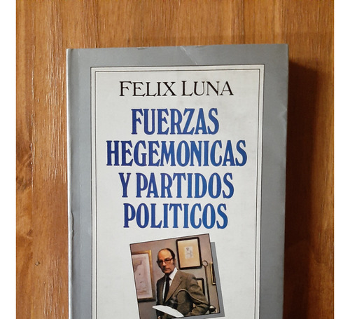 Fuerzas Hegemónicas Y Partidos Políticos. Felix Luna