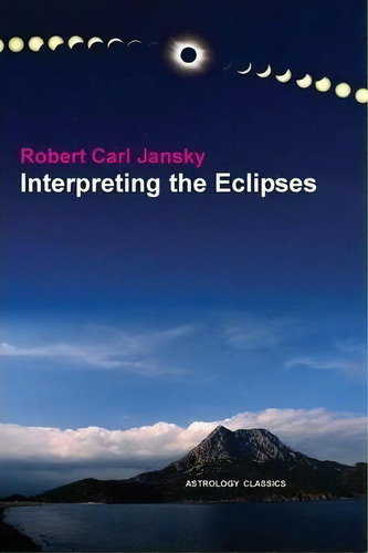 Interpreting The Eclipses, De Robert Carl Jansky. Editorial The Astrology Center Of America, Tapa Blanda En Inglés