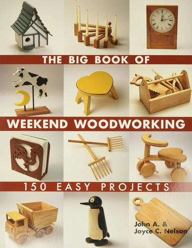 Libro: The Big Book Of Weekend Woodworking 150 Easy Projects