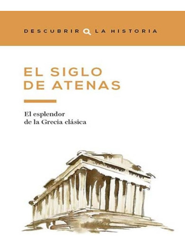 El Siglo De Atenas El Esplendor De La Grecia Clasica Nuevo
