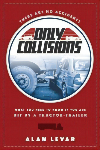 There Are No Accidents : What You Need To Know If You Are Hit By A Tractor-trailer, De Alan Levar. Editorial Advantage Media Group, Tapa Blanda En Inglés