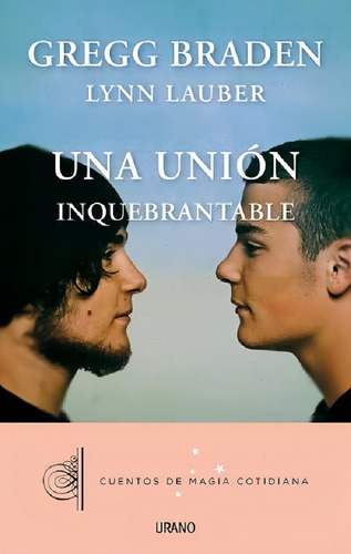Libro Una Union Inquebrantable De (39), de Gregg Braden Y lynn Lauber. Editorial URANO en español