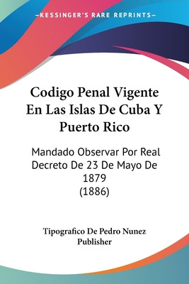 Libro Codigo Penal Vigente En Las Islas De Cuba Y Puerto ...