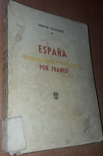 España Reconquistada Y Gobernada Por Franco  A. Villasante