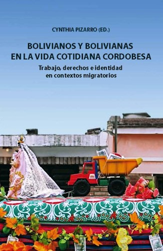 Bolivianos Y Bolivianas En La Vida Cotidiana Cordobesa, De Cynthia Pizarro. Editorial Univ. Catolica De Cordoba, Tapa Blanda En Español