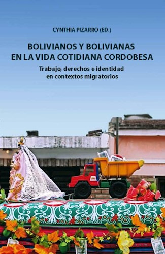 Bolivianos Y Bolivianas En La Vida Cotidiana Cordobesa, De Cynthia Pizarro. Editorial Univ. Catolica De Cordoba, Tapa Blanda En Español