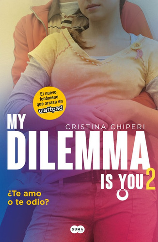 My Dilemma Is You: ¿te amo o te odio? ( Serie My Dilemma Is You 2 ), de Chiperi, Cristina. Serie Serie My Dilemma Is You Editorial Suma, tapa blanda en español, 2016