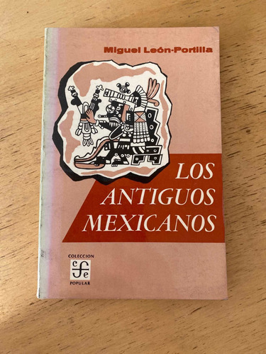 Los Antiguos Mexicanos - Leon - Portilla, Miguel