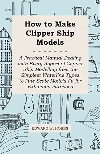 How To Make Clipper Ship Models  A Practical Manual Dealing 