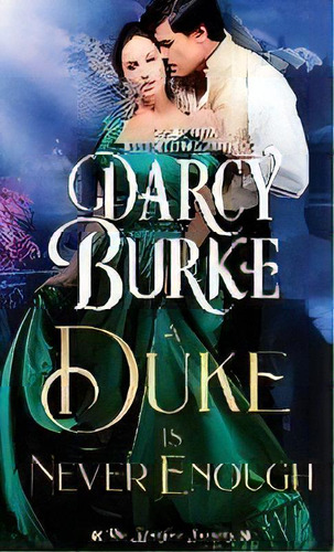 A Duke Is Never Enough, De Darcy Burke. Editorial Darcy E. Burke Publishing, Tapa Blanda En Inglés