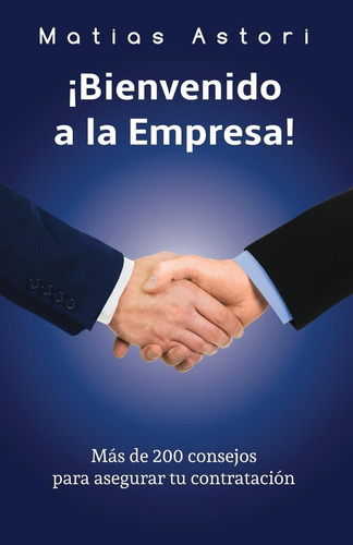 Libro: Bienvenido A La Empresa: Más De 200 Consejos Para Tu