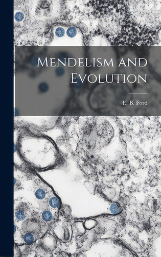 Mendelism And Evolution, De Ford, E. B. (edmund Briscoe) 1901-. Editorial Hassell Street Pr, Tapa Dura En Inglés