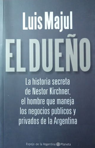El Dueño (la Historia Secreta De Néstor Kirchner) - L. Majul