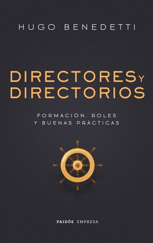 Directores Y Directorios: Formación Roles Y Buenas Prácticas, De Hugo Benedetti. Editorial Paidós, Tapa Blanda, Edición 1 En Español