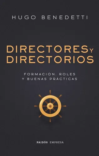 comprar Directores Y Directorios: Formación Roles Y Buenas Prácticas, De Hugo Benedetti. Editorial Paidós, Tapa Blanda, Edición 1 En Español