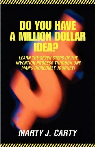 Do You Have A Million Dollar Idea?, De Marty J Carty. Editorial Iuniverse, Tapa Blanda En Inglés