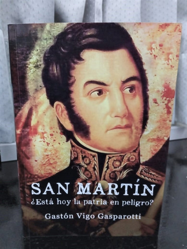 Libro San Martin ¿esta Hoy La Patria En Peligro?