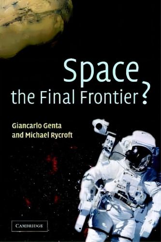 Space, The Final Frontier?, De Giancarlo Genta. Editorial Cambridge University Press, Tapa Dura En Inglés