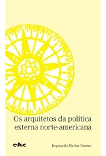 Livro Os Arquitetos Da Política Externa Norte - Americana - Reginaldo Mattar Nasser