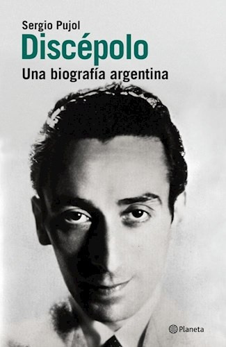 Discepolo. Una Biografia Argentina - Sergio Pujol
