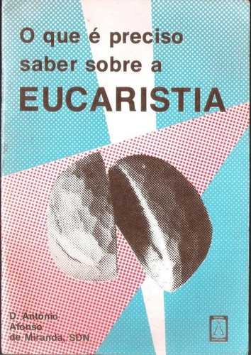 O Que É Preciso Saber Sobre A Eucaristia - D. Antonio 1060
