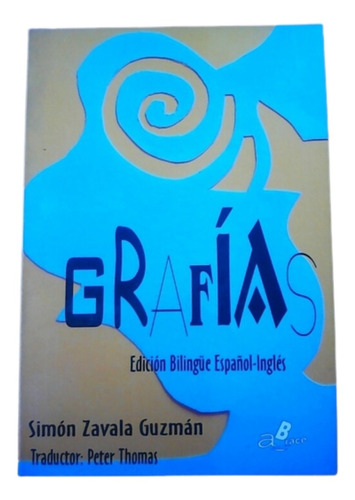 Grafías / Simón Zavala Guzmán / Poesía Bilingüe / Ed Abrace