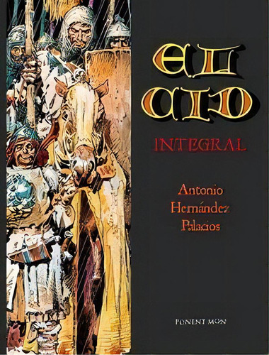 El Cid Integral, De Antonio Hernández Palacios. Editorial Ponent Mon Editorial, Tapa Dura En Español