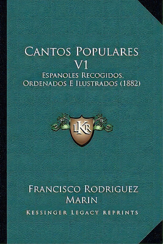 Cantos Populares V1 : Espanoles Recogidos, Ordenados E Ilustrados (1882), De Francisco Rodriguez Marin. Editorial Editorial Adarve, Tapa Blanda En Español, 2022