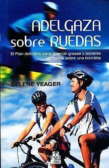 Adelgazar Sobre Ruedas - Yeager, Selene