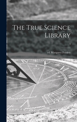 Libro The True Science Library; 3 - Friskey, Margaret Ed