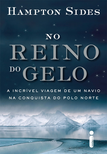 No reino do gelo: A incrível viagem de um navio na conquista do Polo Norte, de Sides, Hampton. Editora Intrínseca Ltda., capa mole em português, 2016