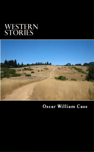 Western Stories, De Case, Oscar William. Editorial Lightning Source Inc, Tapa Blanda En Inglés