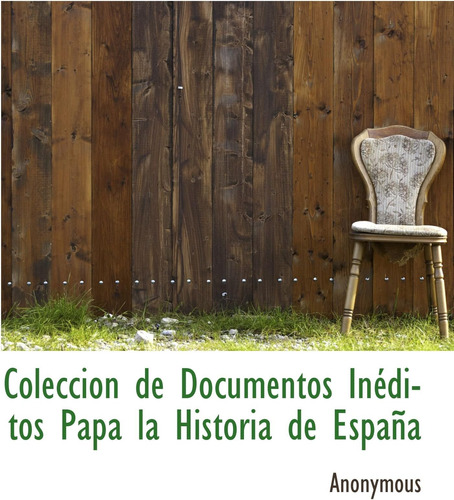 Libro: Coleccion De Documentos Inéditos Papa La Historia De