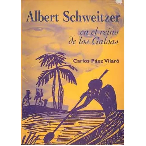 Albert Schweitzer En El Reino De Los Galoas, C. Páez Vilaró