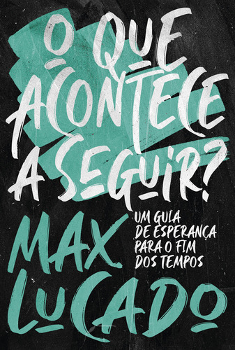 O Que Acontece A Seguir?: Um Guia De Esperança Para O Fim D, De Max, Lucado. Editorial Thomas Nelson - Vida Melhor, Capa Mole Em Português