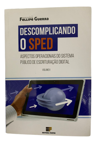 Descomplicando O Sped: Aspectos Operacionais Do Sistema Público De Escrituração Digital - Fellipe Guerra (Usado)