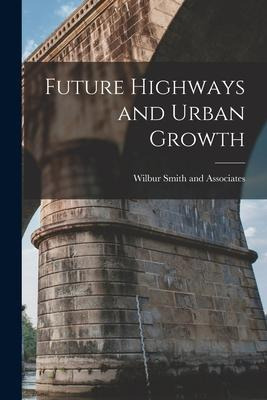 Libro Future Highways And Urban Growth - Wilbur Smith And...