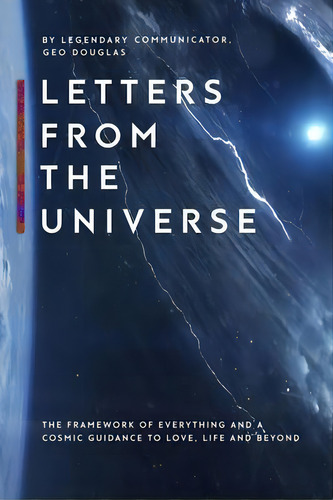 Letters From The Universe : The Framework Of Everything And A Cosmic Guidance To Love, Life And B..., De Geo Douglas. Editorial Castle Douglas Productions.llc, Tapa Blanda En Inglés
