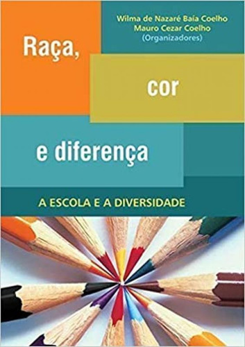 Raça, Cor E Diferença: A Escola E A Diversidade, de Wilma De Nazare. Editorial MAZZA, tapa mole en português