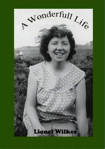 A Wonderful Life: Of Love, Loss And Heartache, De Wilkes, Lionel. Editorial Lulu Pr, Tapa Blanda En Inglés
