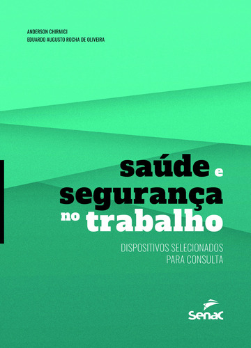 Saúde e segurança no trabalho: dispositivos selecionados para consulta, de Chirmici, Anderson. Editorial SENAC SAO PAULO, capa mole em português, 2019