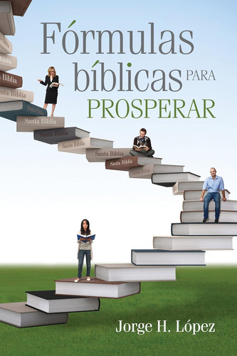 Fórmulas Bíblicas para prosperar, de Jorge H. Lopez, Mundo Hispano