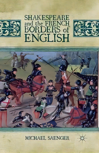 Shakespeare And The French Borders Of English, De Michael Saenger. Editorial Palgrave Macmillan, Tapa Blanda En Inglés