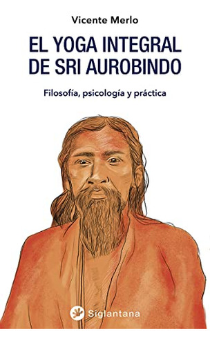 Libro Yoga Integral De Sri Aurobindo Filosofia Psicologia Y