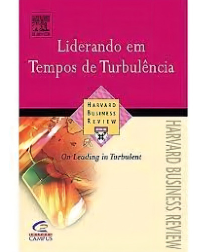 LIDERANDO EM TEMPOS DE TURBULENCIA, de HARVARD BUSINESS REV. Editorial CAMPUS - GRUPO ELSEVIER, tapa mole en português