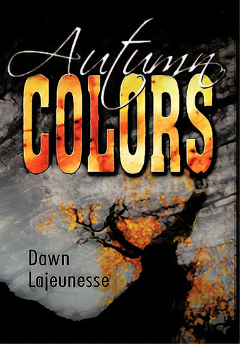 Autumn Colors, De Lajeunesse, Dawn A.. Editorial Authorhouse, Tapa Blanda En Inglés